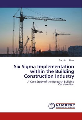 Six Sigma Implementation within the Building Construction Industry