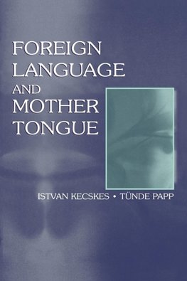 Kecskes, I: Foreign Language and Mother Tongue