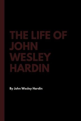 The Life of John Wesley Hardin