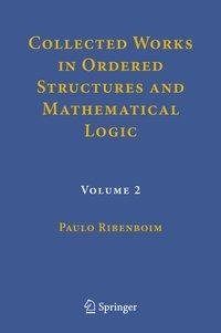 Collected Works in Ordered Structures and Mathematical Logic