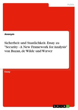 Sicherheit und Staatlichkeit. Essay zu "Security - A New Framework for Analysis" von Buzan, de Wilde und Wæver