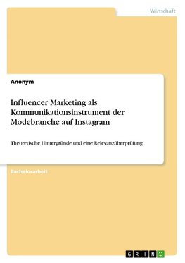 Influencer Marketing als Kommunikationsinstrument der Modebranche auf Instagram