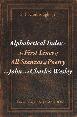 Alphabetical Index to the First Lines of All Stanzas of Poetry by John and Charles Wesley