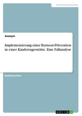 Implementierung einer Burnout-Prävention in einer Kindertagesstätte. Eine Fallanalyse