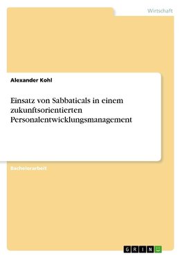 Einsatz von Sabbaticals in einem zukunftsorientierten Personalentwicklungsmanagement