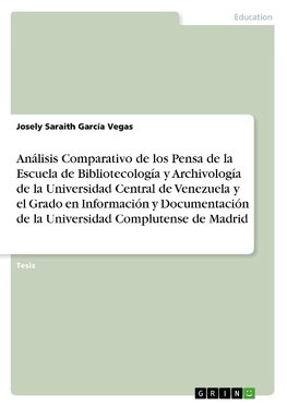 Análisis Comparativo de los Pensa de la Escuela de Bibliotecología y Archivología de la Universidad Central de Venezuela y el Grado en Información y Documentación de la Universidad Complutense de Madrid