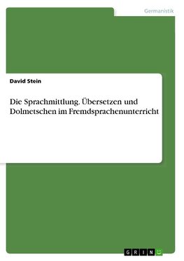 Die Sprachmittlung. Übersetzen und Dolmetschen im Fremdsprachenunterricht