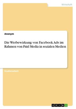 Die Werbewirkung von Facebook Ads im Rahmen von Paid Media in sozialen Medien