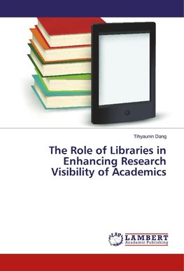 The Role of Libraries in Enhancing Research Visibility of Academics