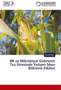 BR ve Mikrobiyal Gübrenin Tuz Stresinde Yetisen Misir Bitkisine Etkileri