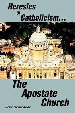 Heresies of Catholicism...The Apostate Church