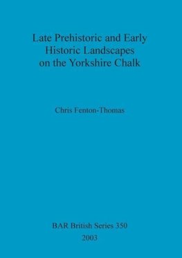 Late Prehistoric and Early Historic Landscapes on the Yorkshire Chalk