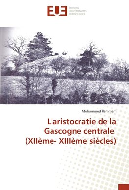 L'aristocratie de la Gascogne centrale (XIIème- XIIIème siècles)