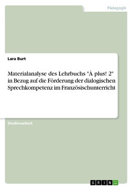 Materialanalyse des Lehrbuchs  "À plus! 2"  in Bezug auf die Förderung der dialogischen Sprechkompetenz im Französischunterricht