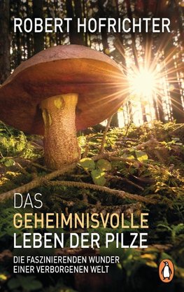 Das geheimnisvolle Leben der Pilze