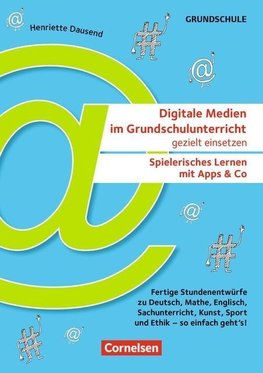 Digitale Medien im Grundschulunterricht gezielt einsetzen - Spielerisch lernen mit Apps & Co.