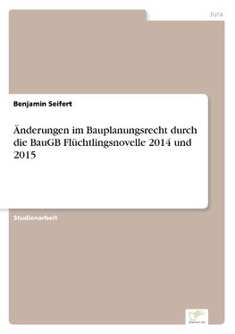 Änderungen im Bauplanungsrecht durch die BauGB Flüchtlingsnovelle 2014 und 2015