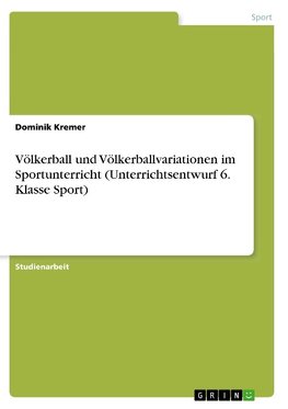 Völkerball und Völkerballvariationen im Sportunterricht (Unterrichtsentwurf 6. Klasse Sport)