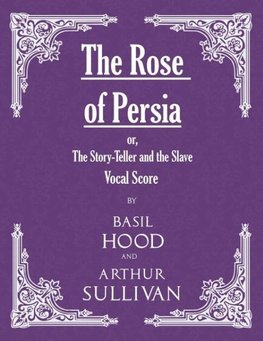 The Rose of Persia; or, The Story-Teller and the Slave (Vocal Score)