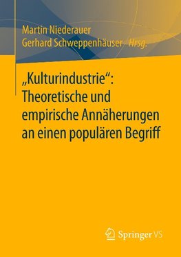 "Kulturindustrie": Theoretische und empirische Annäherungen an einen populären Begriff