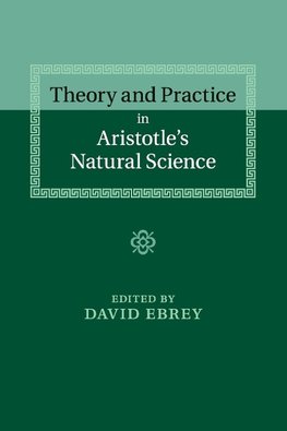 Theory and Practice in Aristotle's Natural Science