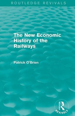 O'Brien, P: New Economic History of the Railways (Routledge