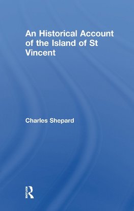 Shepard, C: Historical Account of the Island of St Vincent