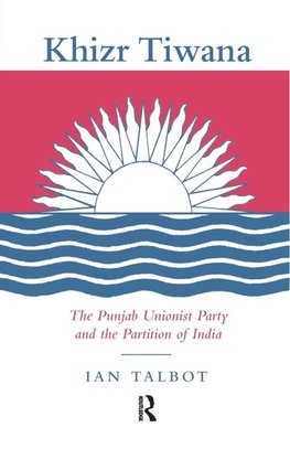 Talbot, I: Khizr Tiwana, the Punjab Unionist Party and the P