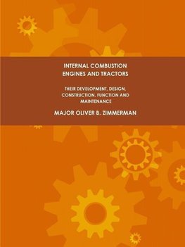 Internal Combustion Engines and Tractors, Their Development, Design, Construction, Function and Maintenance.