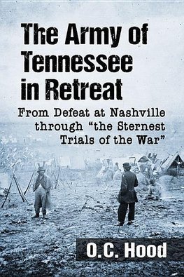 Hood, O:  The Army of Tennessee in Retreat