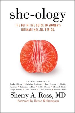 She-Ology: The Definitive Guide to Women's Intimate Health. Period.