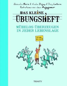 Das kleine Übungsheft - Mühelos überzeugen in jeder Lebenslage