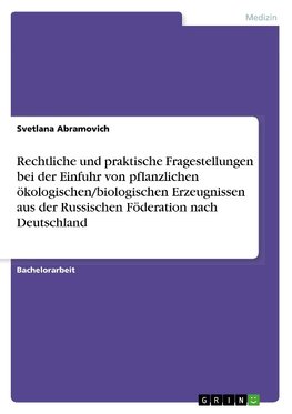 Rechtliche und praktische Fragestellungen bei der Einfuhr von pflanzlichen ökologischen/biologischen Erzeugnissen aus der Russischen Föderation nach Deutschland