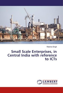 Small Scale Enterprises, in Central India with reference to ICTs