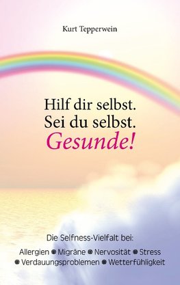 Hilf dir selbst. Sei du selbst. Gesunde!