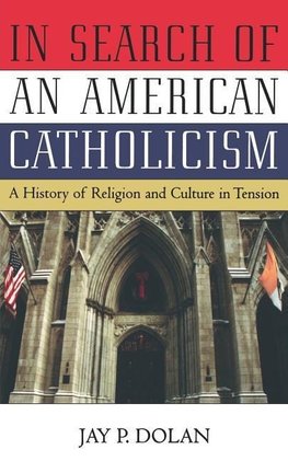 Dolan, J: In Search of an American Catholicism