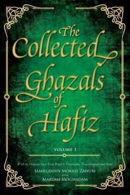 The Collected Ghazals of Hafiz - Volume 1