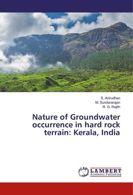 Nature of Groundwater occurrence in hard rock terrain: Kerala, India