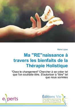 Ma "RE"naissance à travers les bienfaits de la Thérapie Holistique