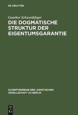 Die dogmatische Struktur der Eigentumsgarantie