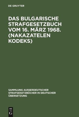 Das bulgarische Strafgesetzbuch vom 16. März 1968. (Nakazatelen kodeks)