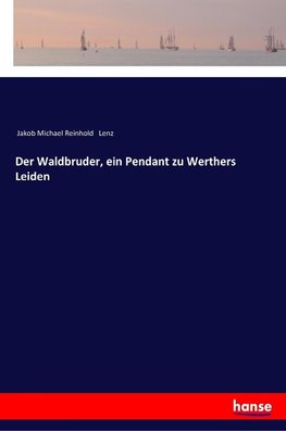 Der Waldbruder, ein Pendant zu Werthers Leiden