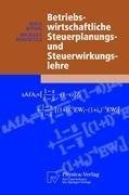 Betriebswirtschaftliche Steuerplanungs- und Steuerwirkungslehre