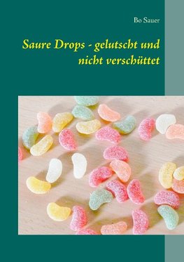 Saure Drops - gelutscht und nicht verschüttet