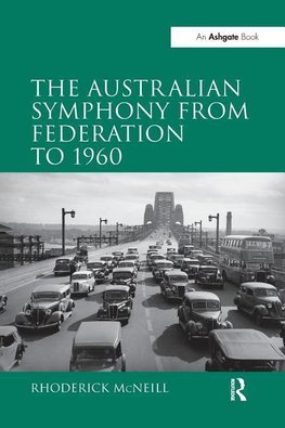 Mcneill, R: The Australian Symphony from Federation to 1960