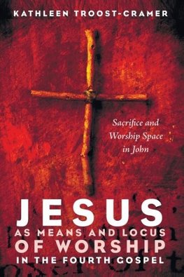 Jesus as Means and Locus of Worship in the Fourth Gospel