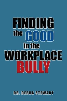 Finding the Good in the Workplace Bully