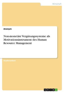 Non-monetäre Vergütungssysteme als Motivationsinstrument des Human Resource Management