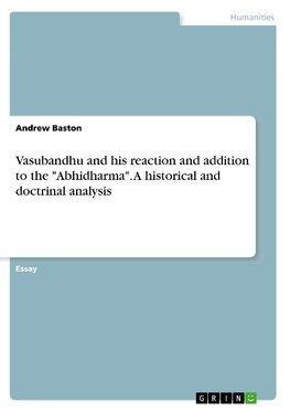 Vasubandhu and his reaction and addition to the "Abhidharma". A historical and doctrinal analysis