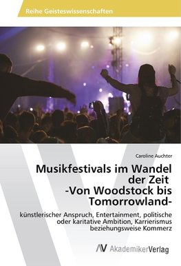 Musikfestivals im Wandel der Zeit -Von Woodstock bis Tomorrowland-